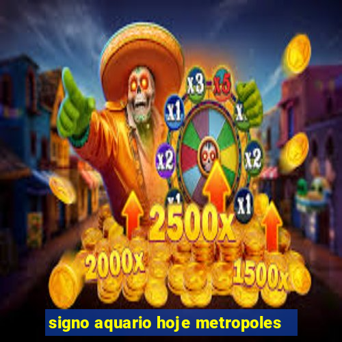 signo aquario hoje metropoles